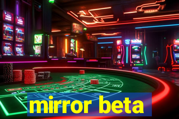 mirror beta